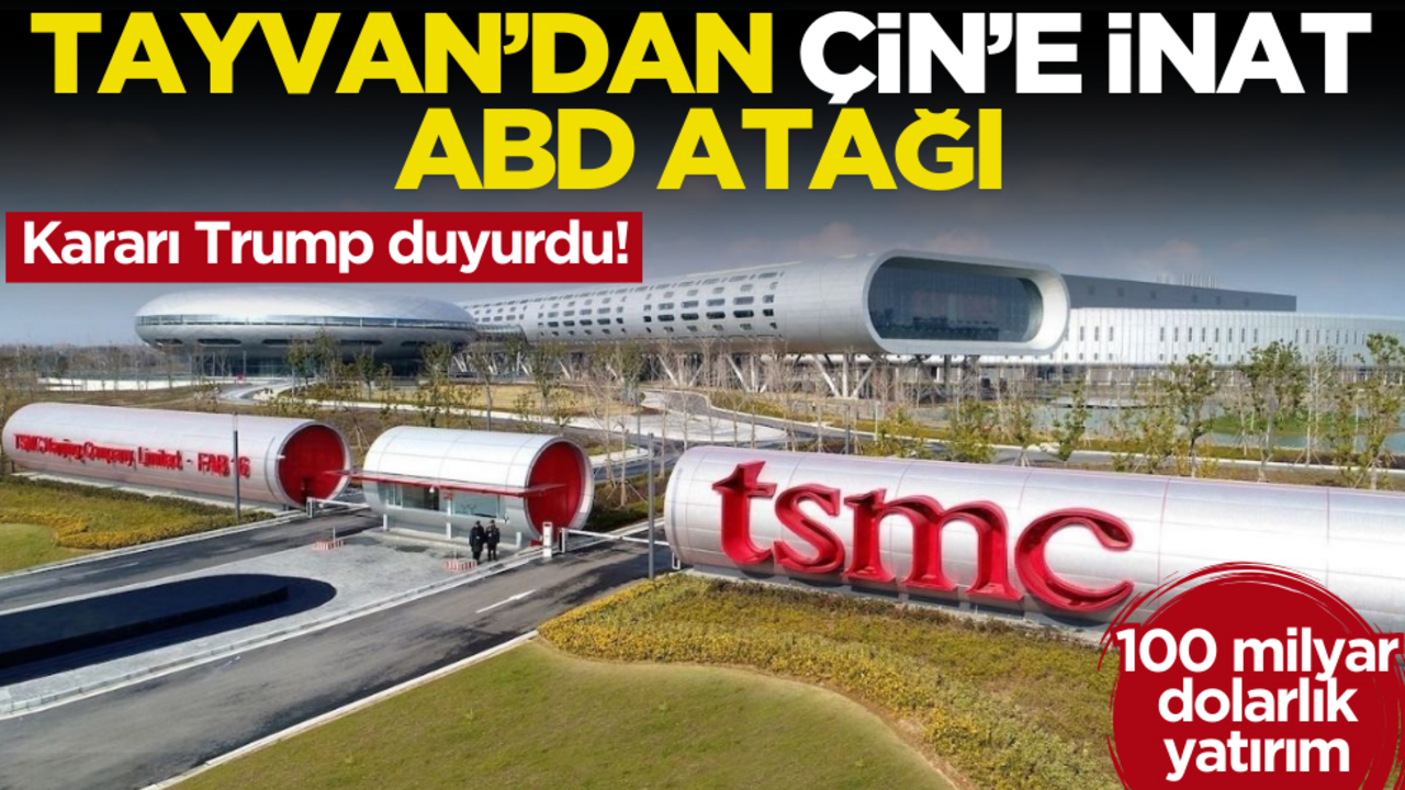 Kararı Trump duyurdu! Tayvan’dan Çin’e inat ABD atağı: 100 milyar dolarlık yatırım