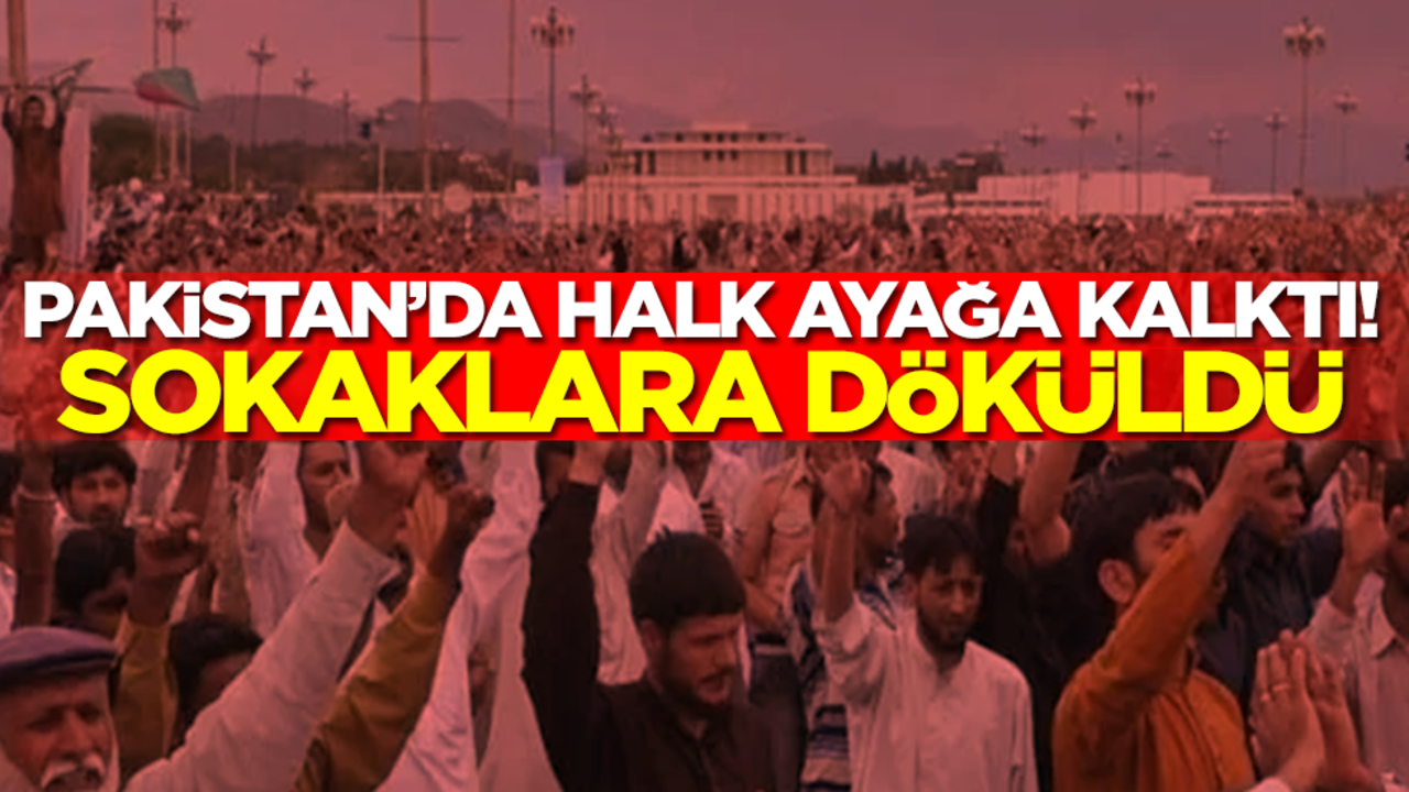 Kardeş ülke Pakistan'da halk ayağa kalktı, sokaklara döküldü