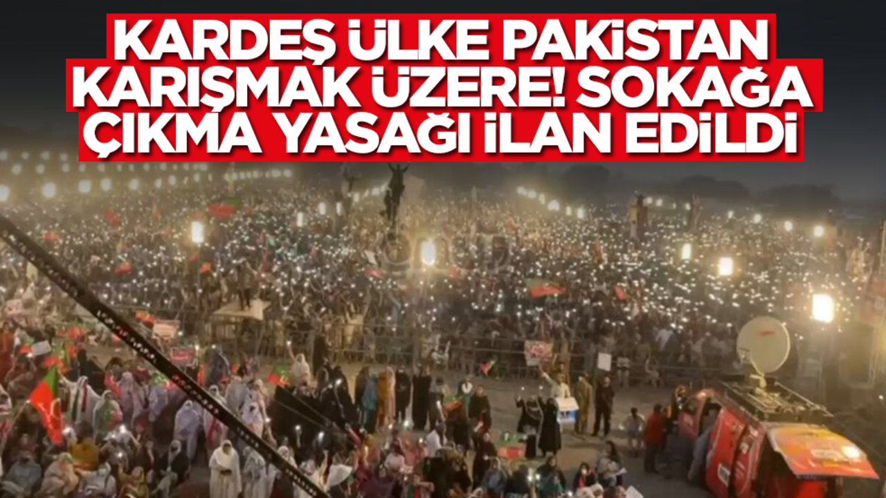 Kardeş ülke Pakistan karışmak üzere! Sokağa çıkma yasağı ilan edildi