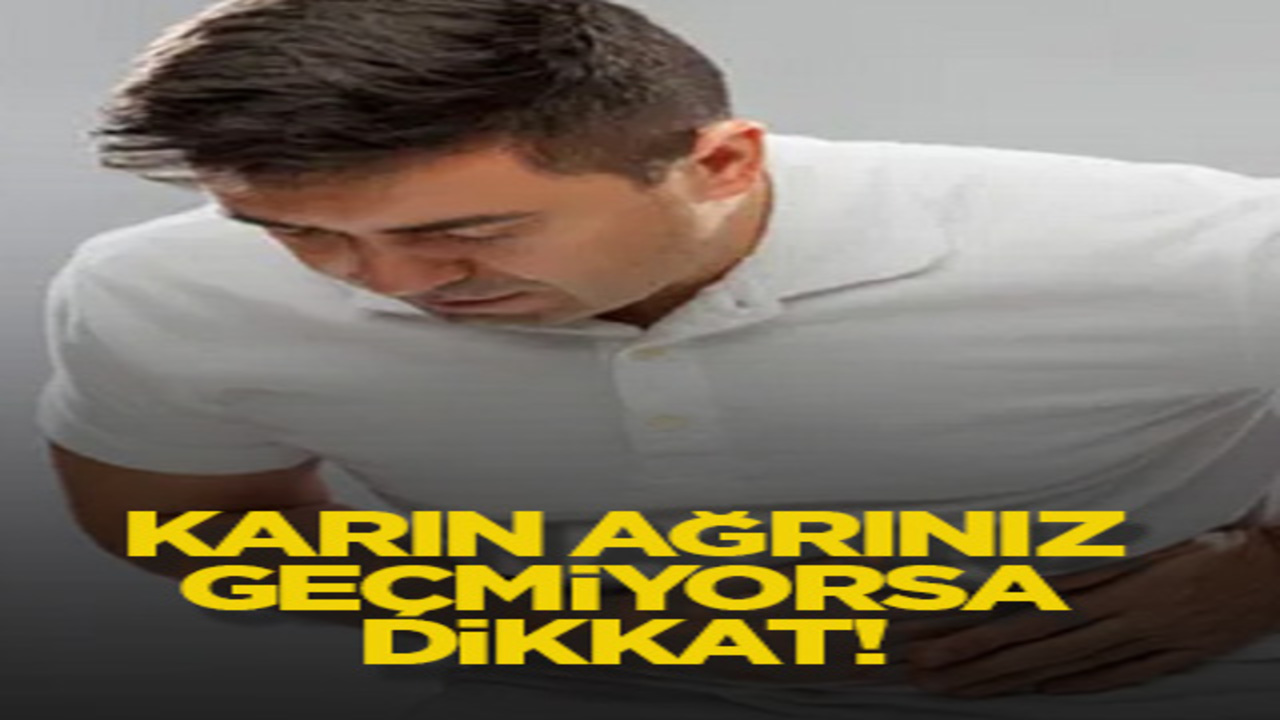 Karın ağrınız geçmiyorsa dikkat!