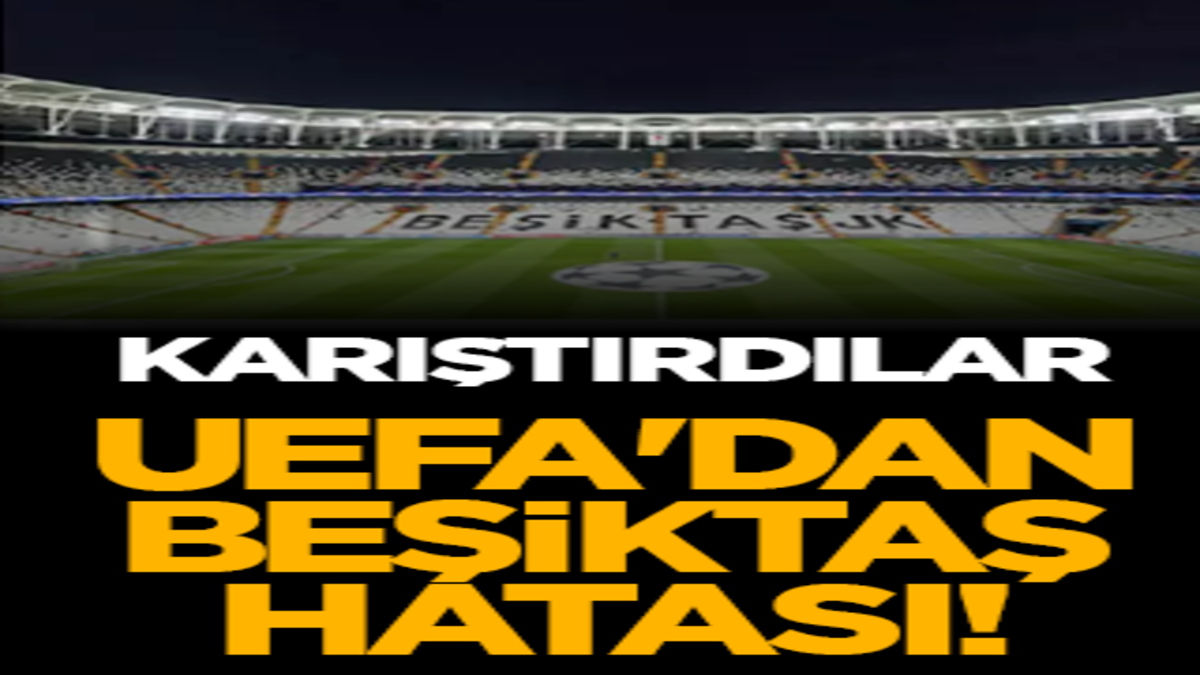 Karıştırdılar: UEFA'dan Beşiktaş hatası!