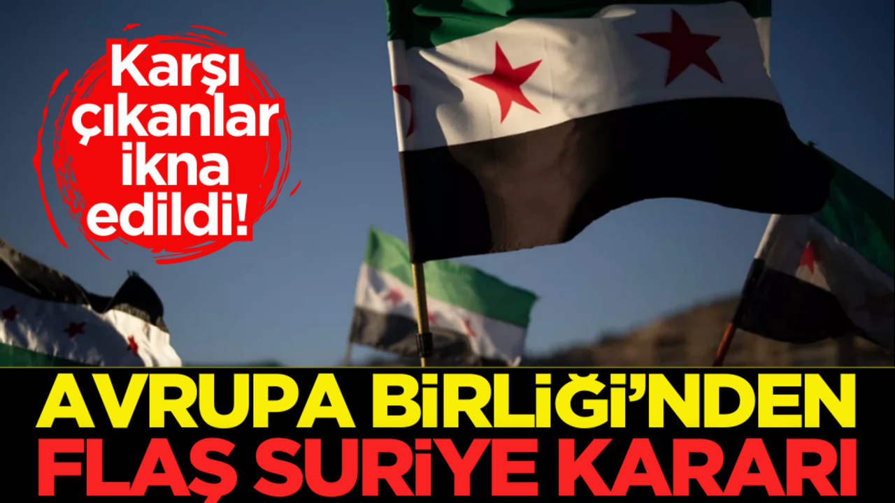 Karşı çıkanlar ikna edildi: AB’den flaş Suriye kararı