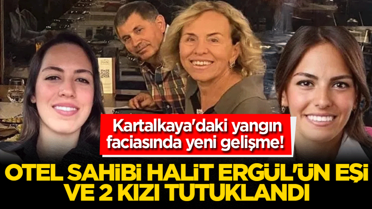 Kartalkaya’daki otel faciasında yeni gelişme: Otel sahibinin eşi ve kızları tutuklandı!