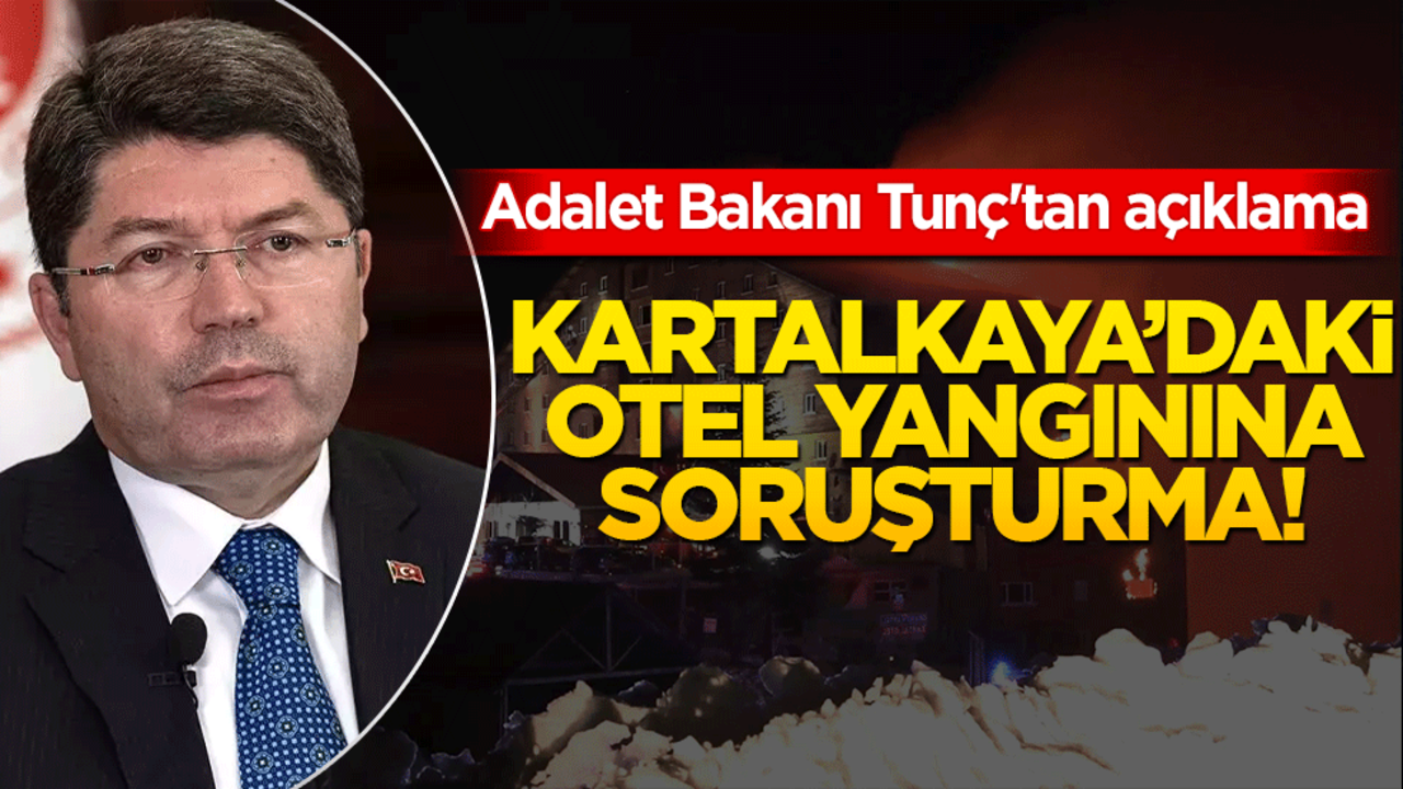 Kartalkaya’daki otel yangınına soruşturma! Adalet Bakanı Tunç'tan açıklama