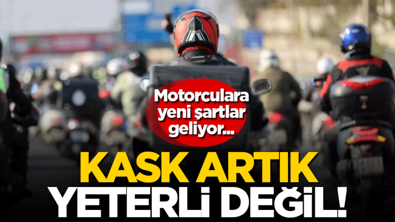 Kask artık yeterli değil! Motorculara yeni şartlar geliyor