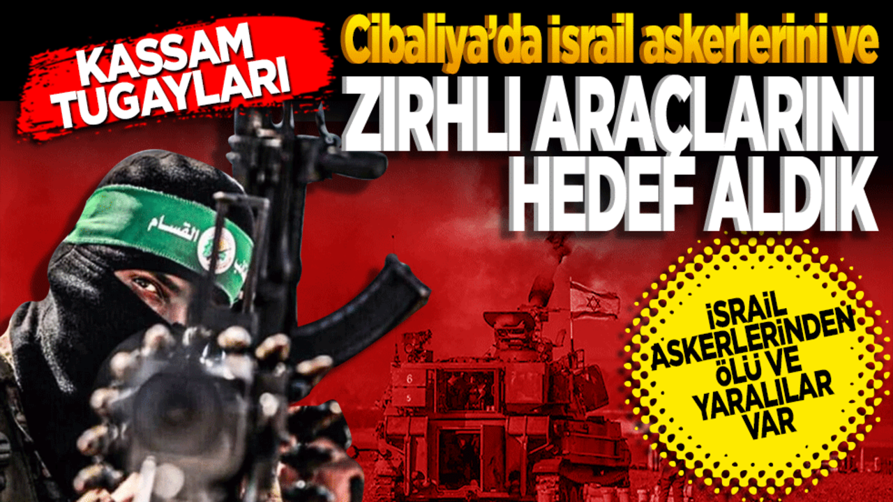 Kassam Tugayları: Cibaliya'da İsrail askerlerini ve zırhlı araçlarını hedef aldık! İsrail askerlerinden lü ve yaralılar var