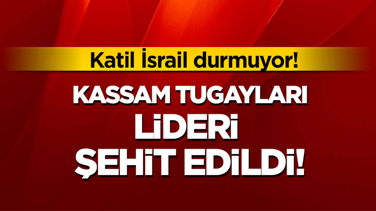 Kassam Tugayları Lideri şehit edildi!