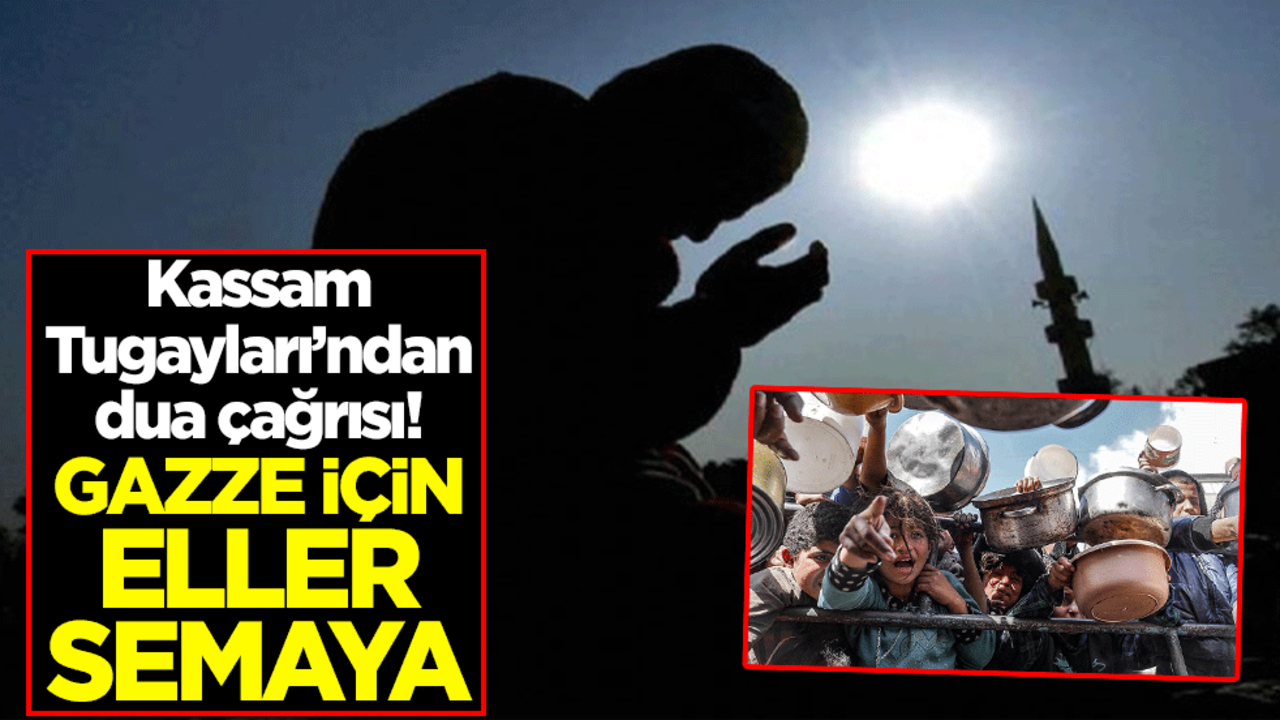 Kassam Tugayları’ndan dua çağrısı! Gazze için eller semaya