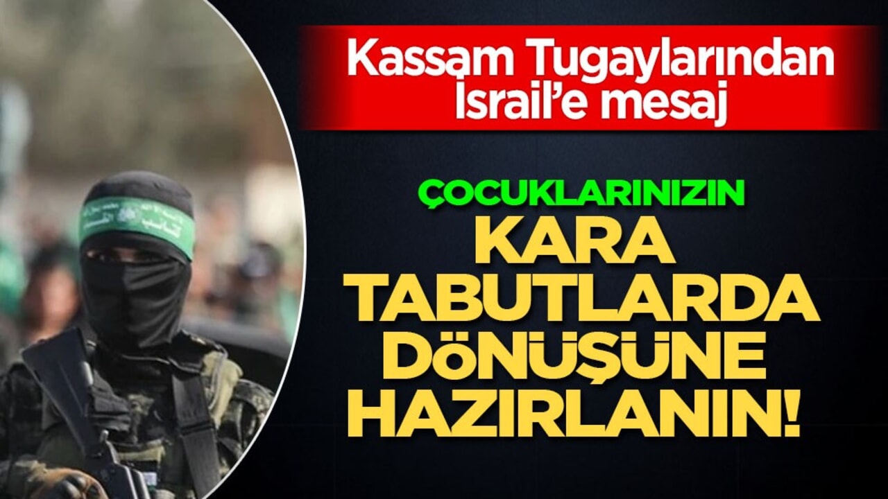  Kassam Tugaylarından mesaj: Çocuklarınızın kara tabutlarda dönüşüne hazırlanın!