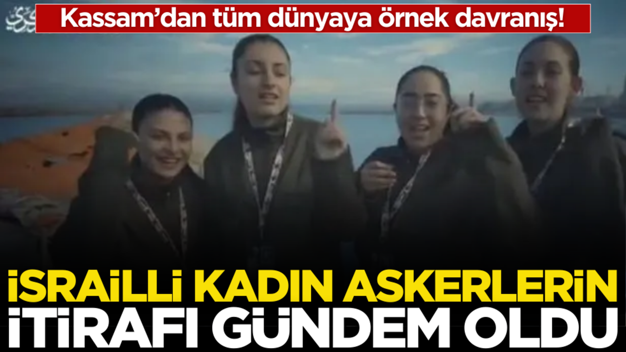 Kassam’dan tüm dünyaya örnek davranış! İsrailli kadın askerlerin itirafı gündem oldu