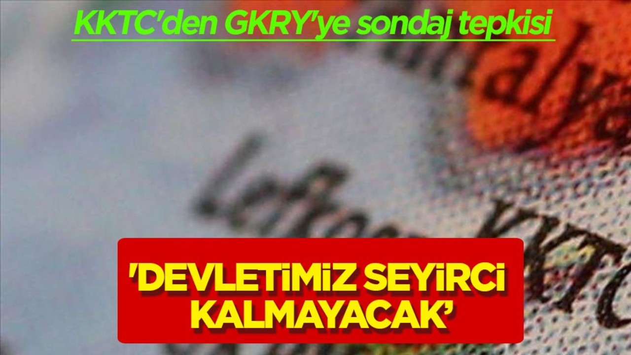 KKTC’den GKRY’ye sondaj tepkisi: Devletimiz seyirci kalmayacak! Katar ile görüştü