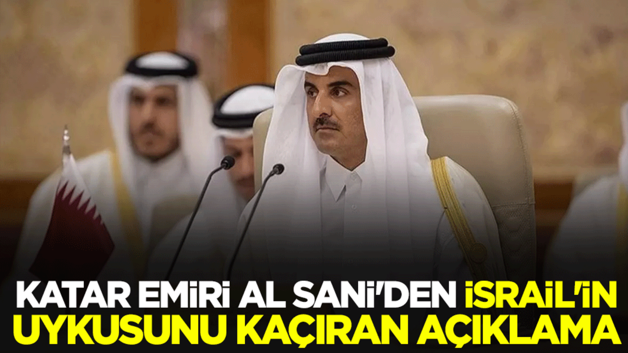 Katar Emiri Al Sani'den İsrail'in uykusunu kaçıran açıklama