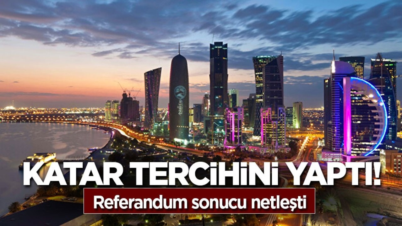 Katar tercihini yaptı! Referandum sonucu netleşti