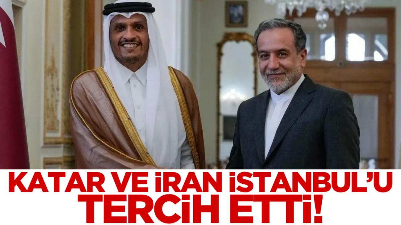 Katar ve İran İstanbul’u görüştü