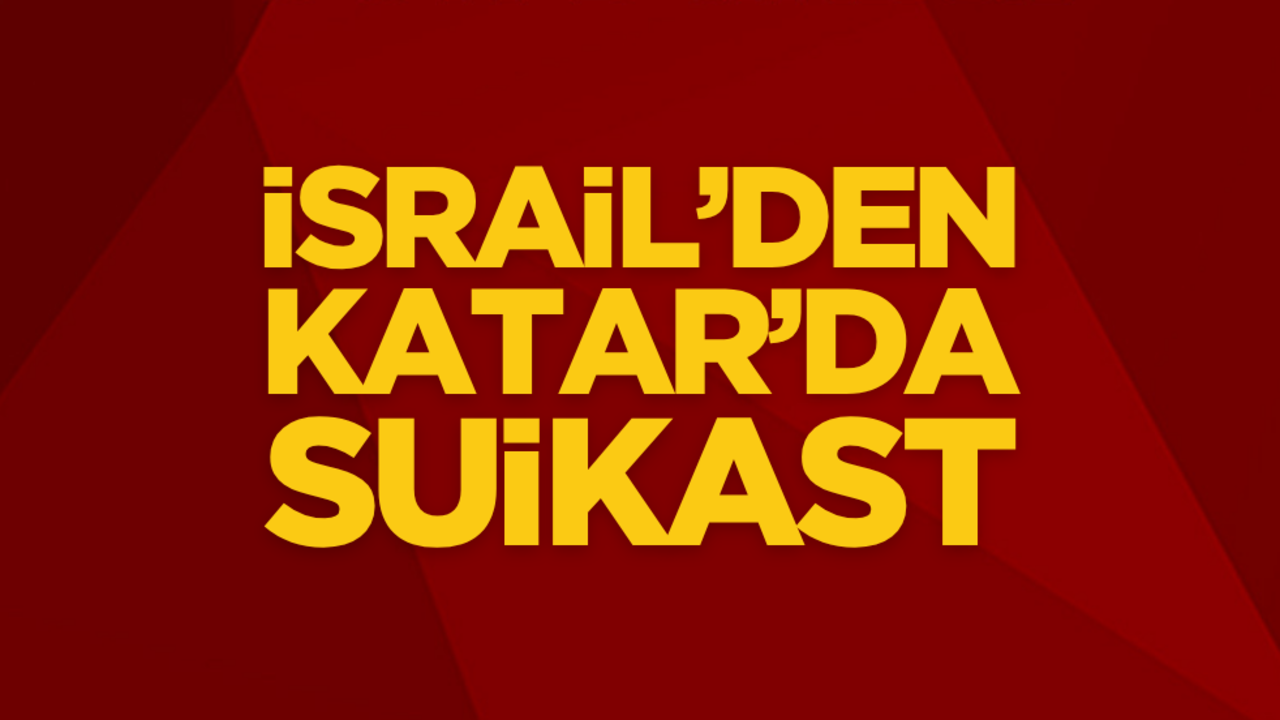 Katar’da sıcak saatler: İsrail’den o lidere suikast girişimi
