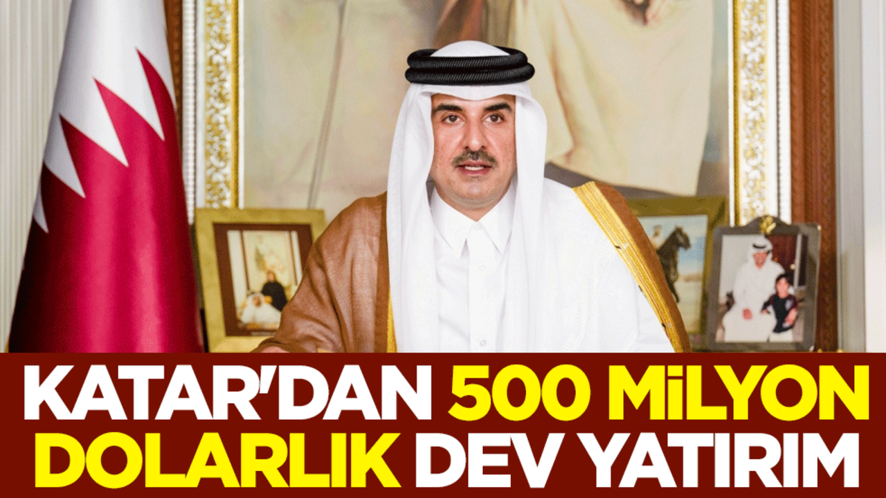 Katar'dan 500 milyon dolarlık dev yatırım