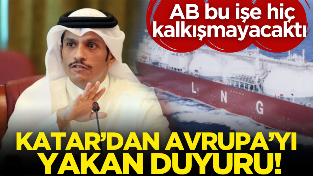 Katar’dan Avrupa’yı yakan duyuru! AB bu işe hiç kalkışmayacaktı