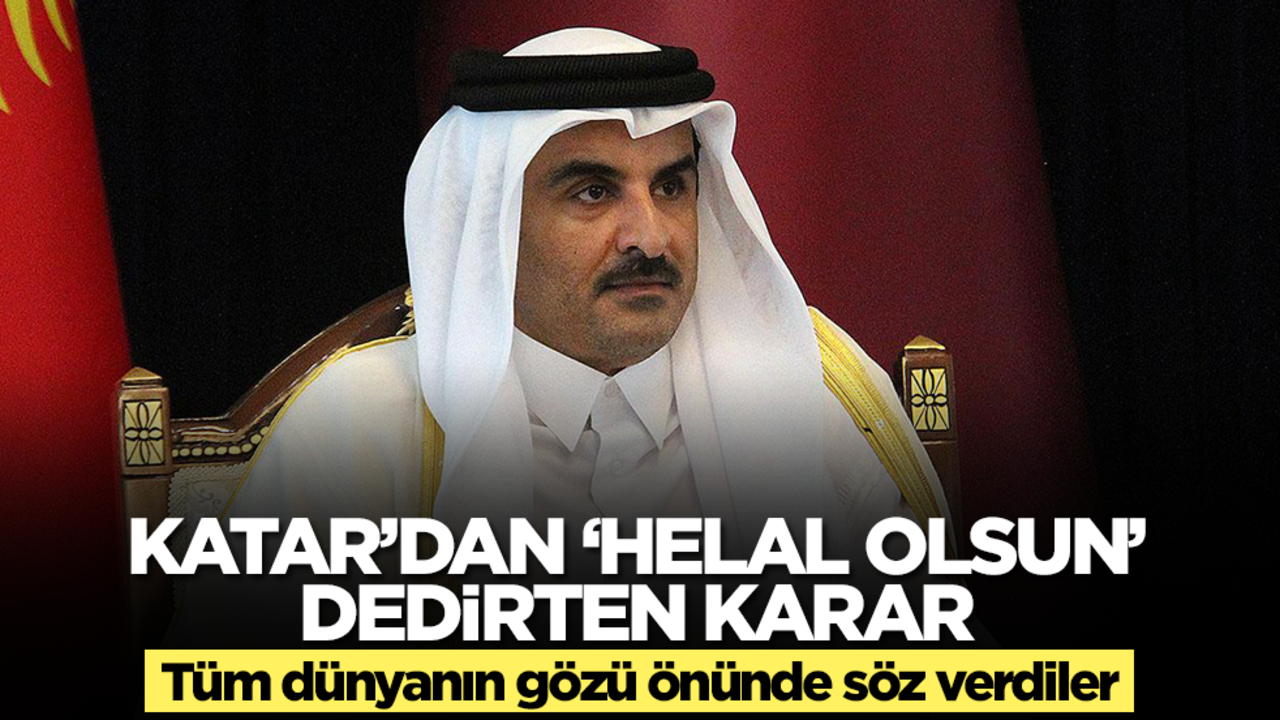 Katar'dan 'helal olsun' dedirten karar! Tüm dünyanın gözü önünde söz verdiler