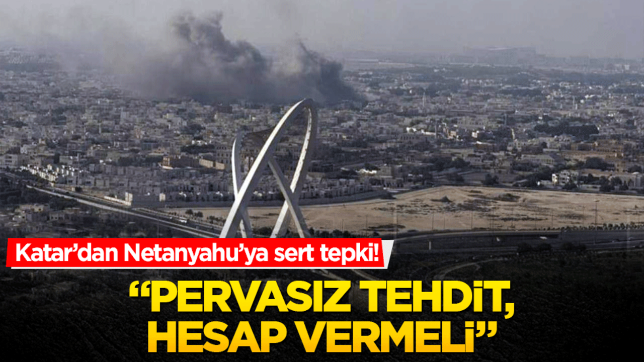 Katar’dan Netanyahu’ya sert tepki! "Pervasız tehdit, hesap vermeli"