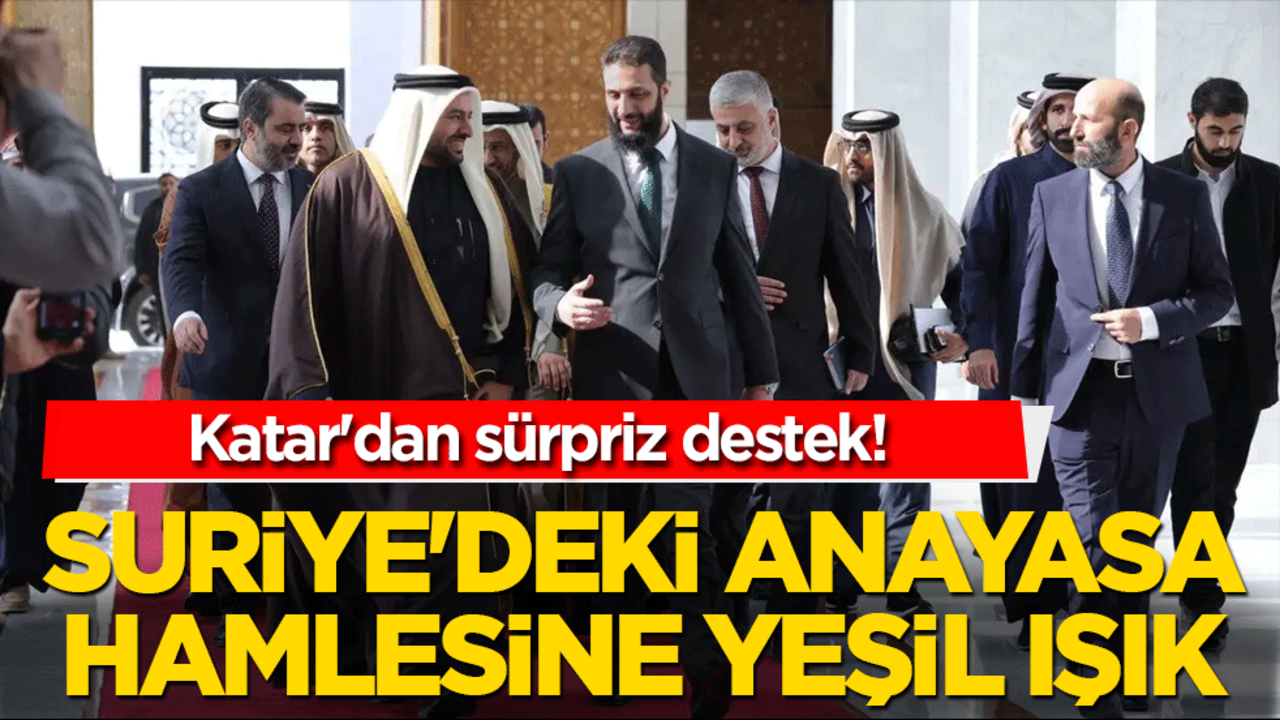 Katar'dan sürpriz destek! Suriye'deki anayasa hamlesine yeşil ışık
