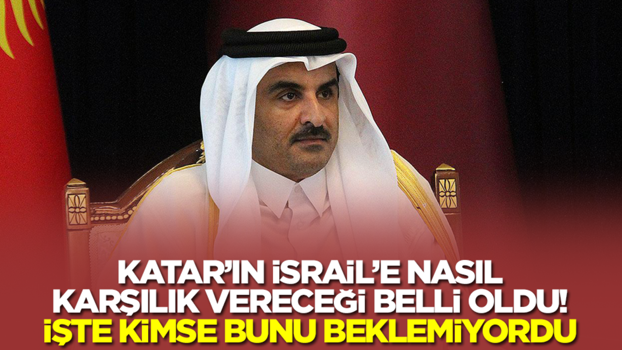 Katar'ın İsrail'e nasıl karşılık vereceği belli oldu! İşte kimse bunu beklemiyordu