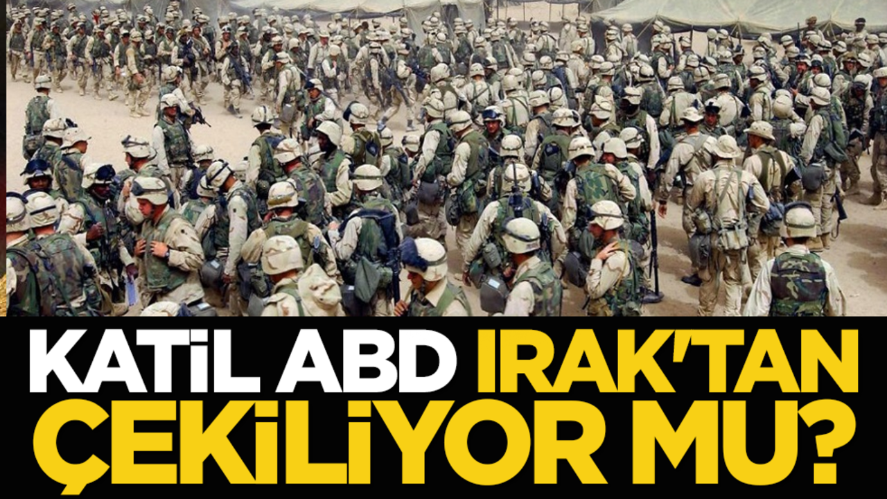 Katil ABD, Irak'tan çekiliyor mu?