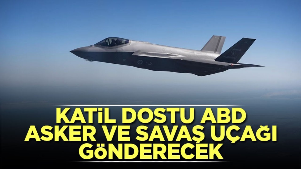Katil dostu ABD asker ve savaş uçağı gönderecek