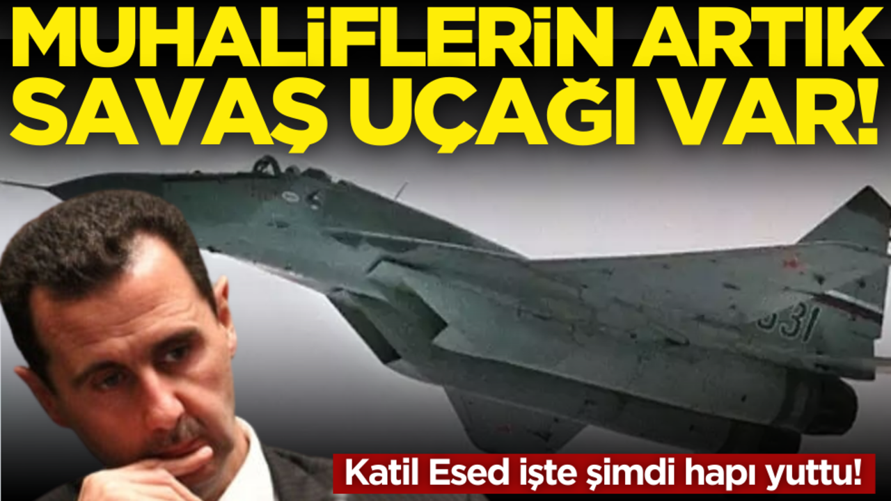 Katil Esed işte şimdi hapı yuttu! Muhaliflerin artık resmen savaş uçağı var