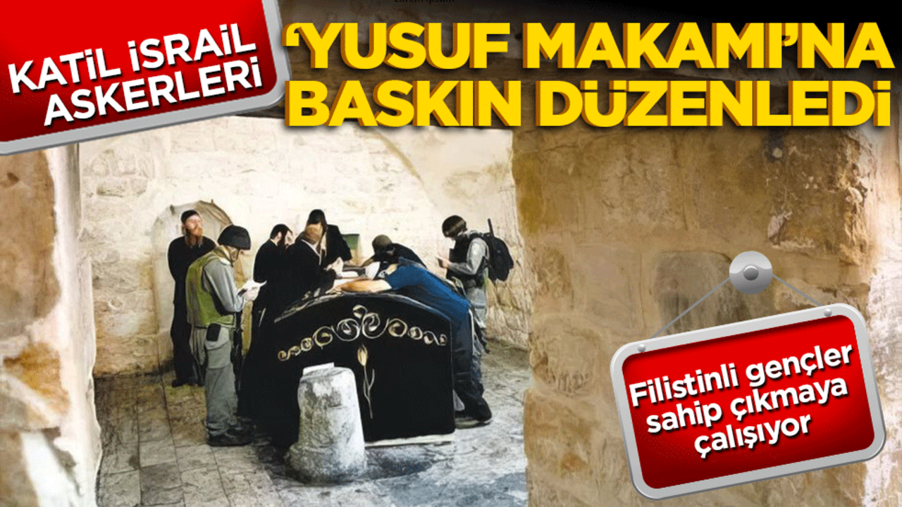 Katil İsrail askerleri Yusuf Makamı’na baskın düzenledi!