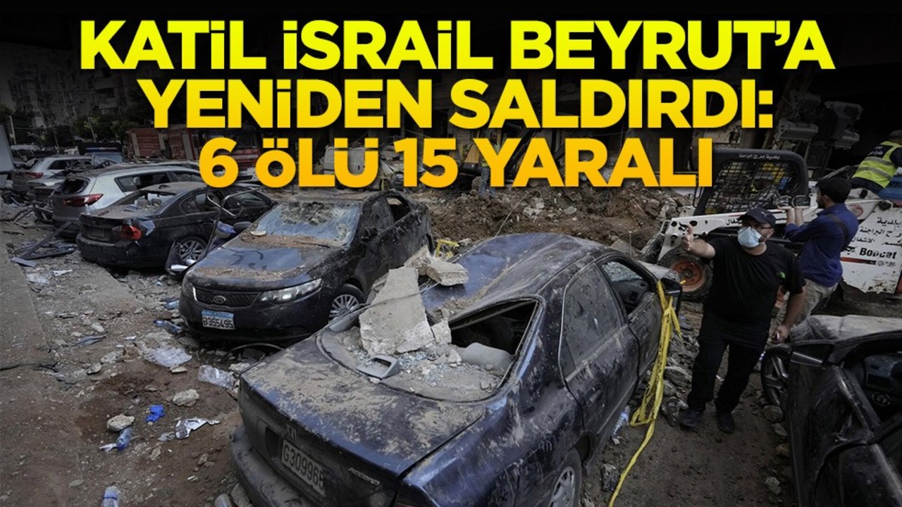 Katil İsrail Beyrut'a yeniden saldırdı: 6 ölü 15 yaralı