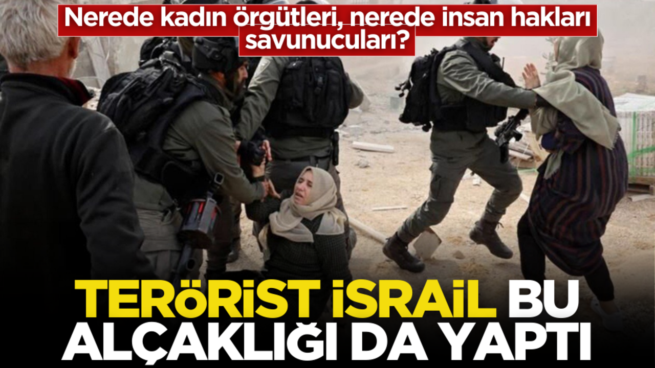 Katil İsrail bu alçaklığı da yaptı! Nerede kadın örgütleri, nerede insan hakları savunucuları?