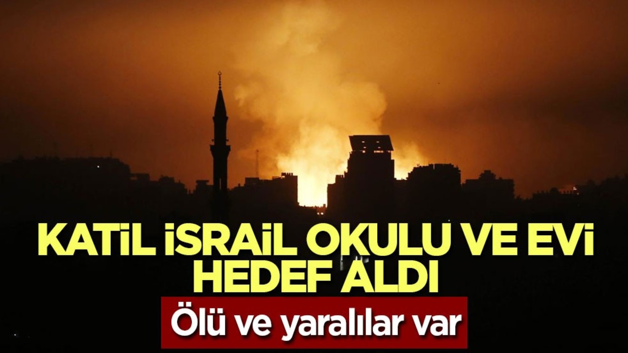 Katil İsrail okulu ve evi hedef aldı