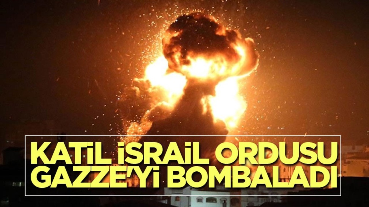 Katil İsrail ordusu Gazze'yi bombaladı