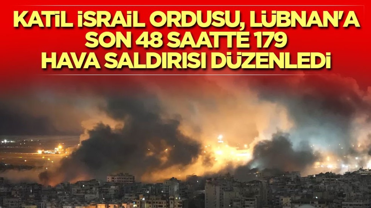 Katil İsrail ordusu, Lübnan'a son 48 saatte 179 hava saldırısı düzenledi! Soykırım yapmaya devam ediyorlar