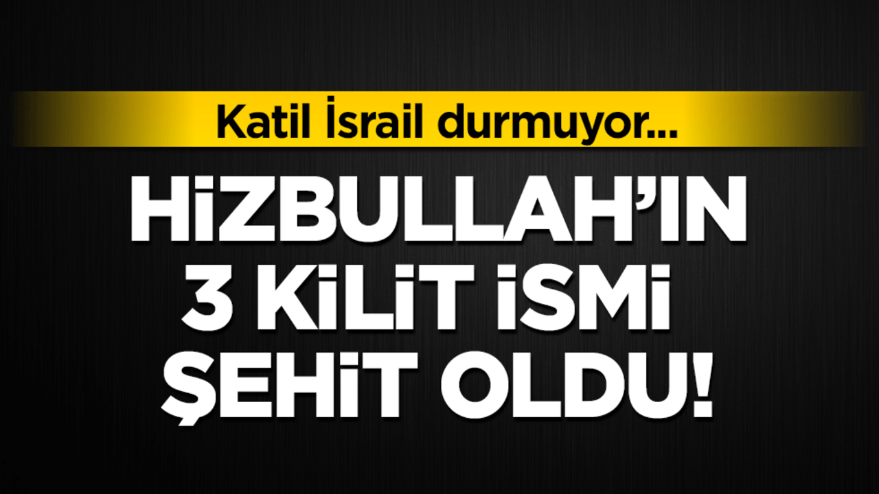 Katil İsrail durmuyor! Hizbullah'ın 3 kilit ismi şehit edildi!