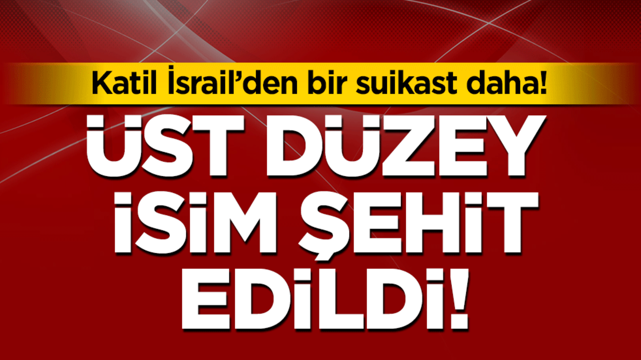 Katil İsrail'den bir suikast daha: Üst düzey işim şehit edildi!