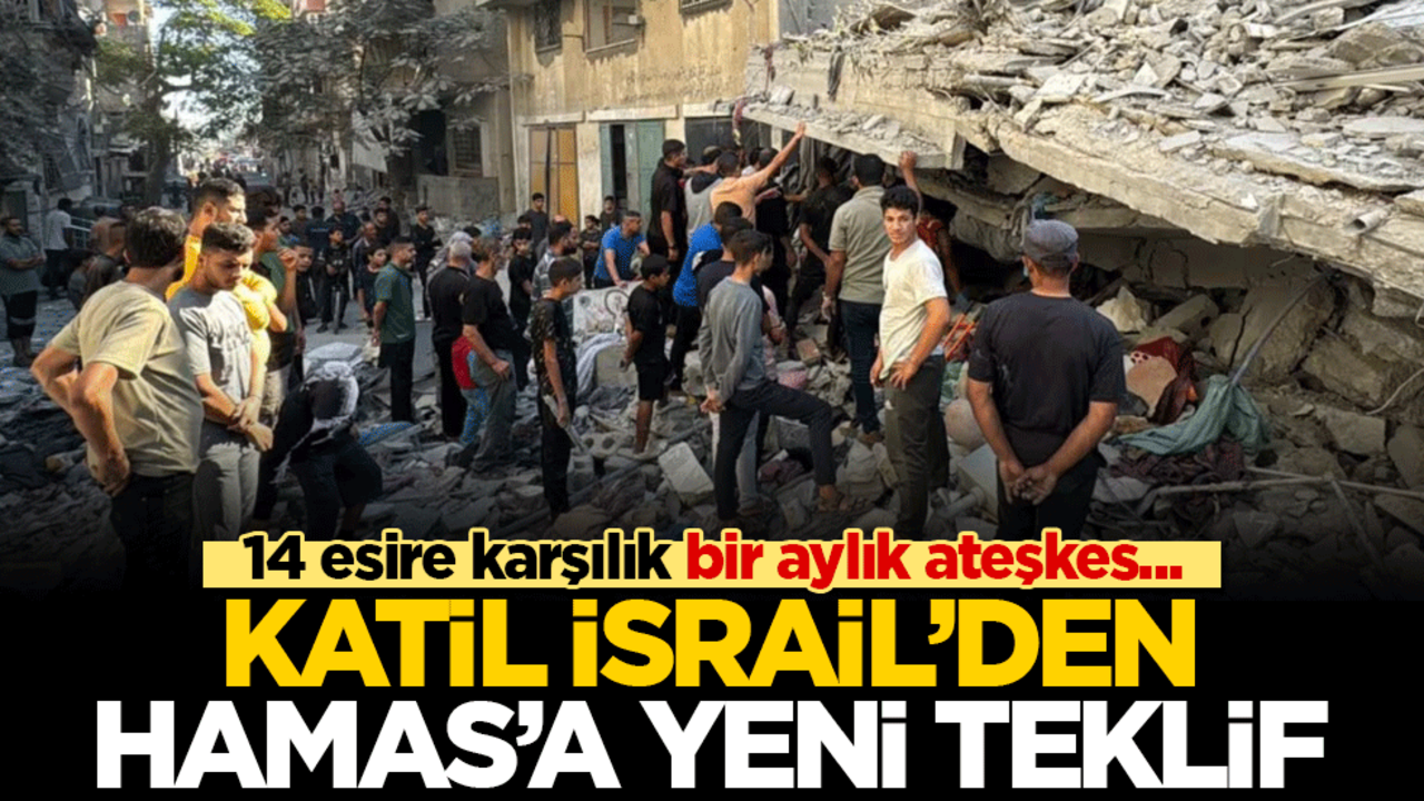 Katil İsrail’den Hamas’a yeni teklif: 14 esire karşılık bir aylık ateşkes