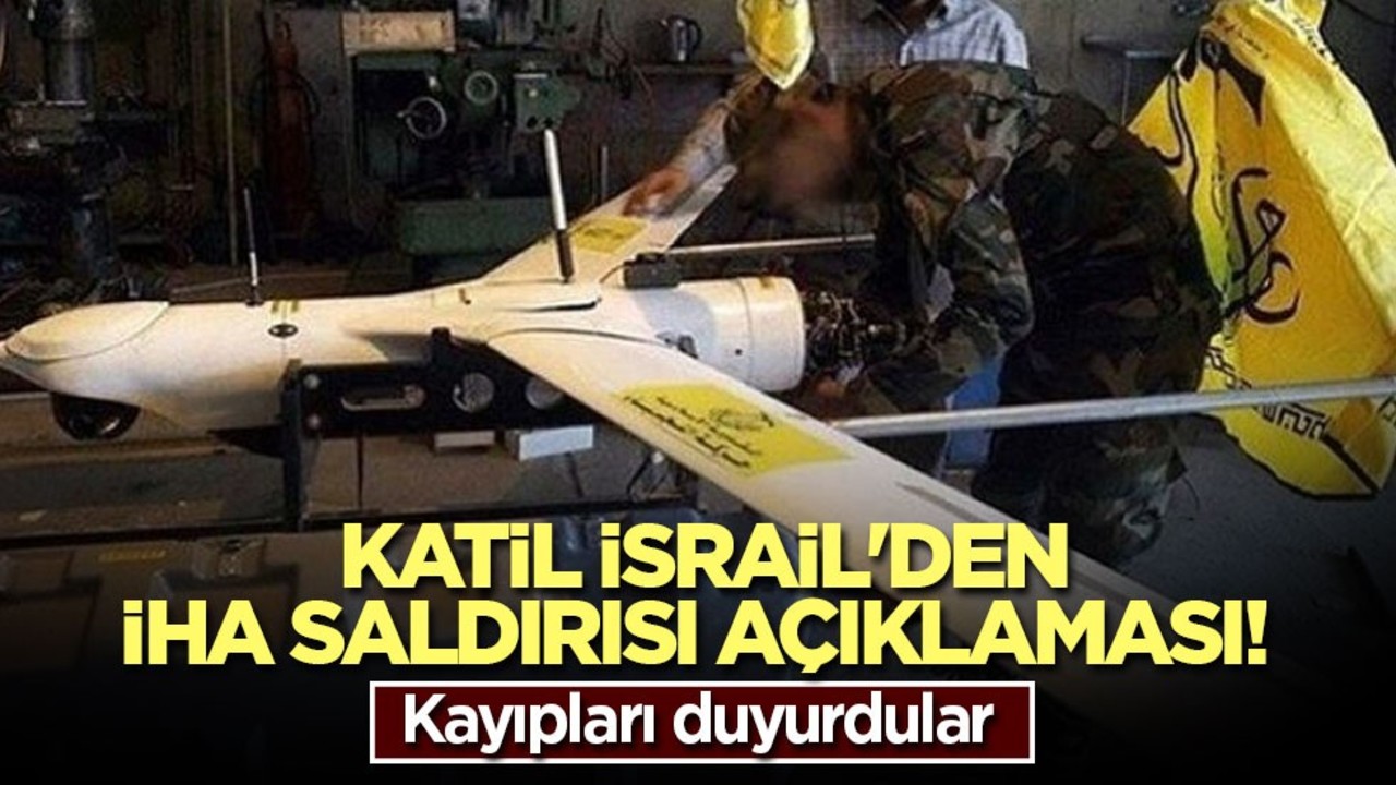 Katil İsrail'den İHA saldırısı açıklaması! Kayıpları duyurdular