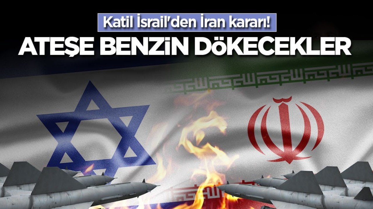 Katil İsrail'den İran kararı! Ateşe benzin dökecekler