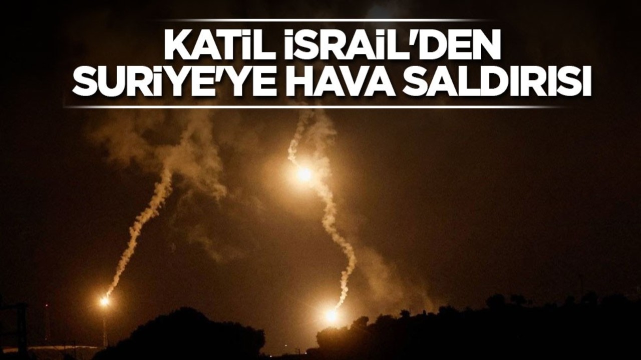 Katil İsrail'den Suriye'ye hava saldırısı