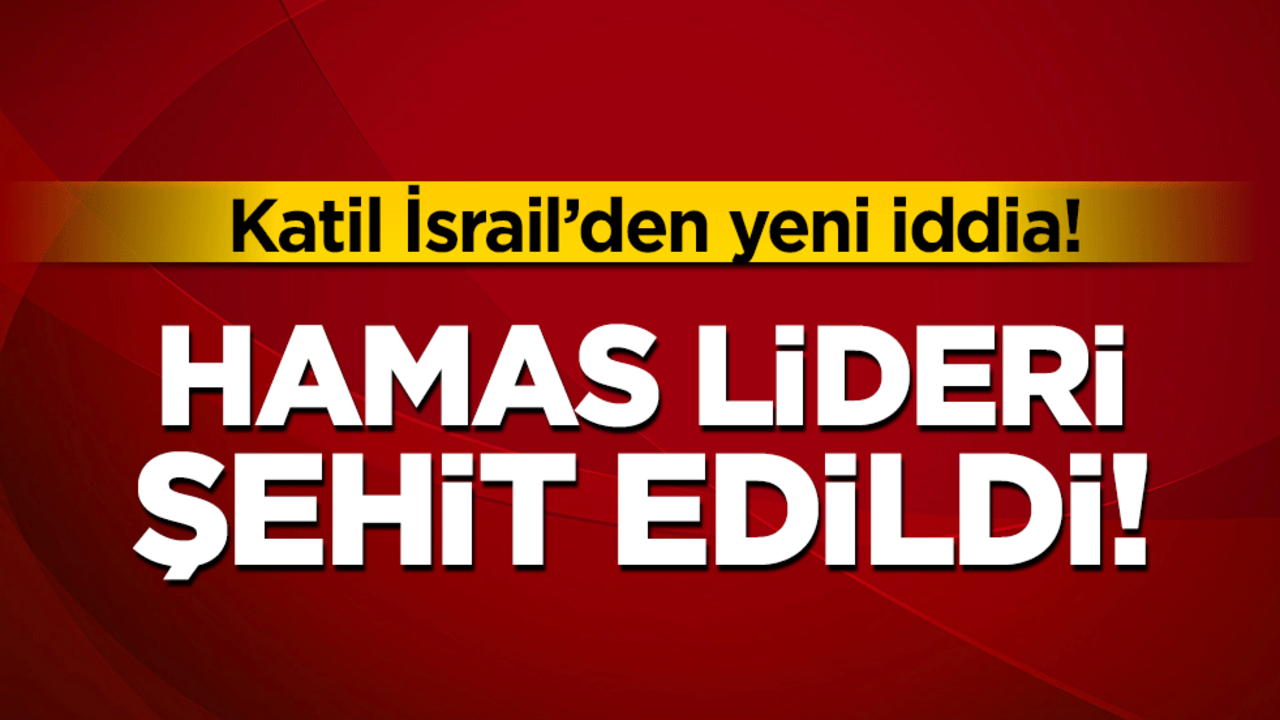 Katil İsrail'den yeni iddia! Hamas lideri şehit edildi!
