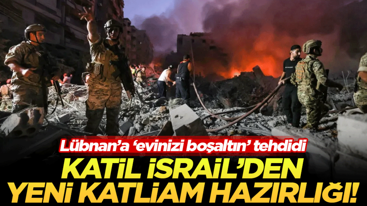 Katil İsrail'den yeni katliam hazırlığı! Lübnan'a 'evinizi boşaltın' tehdidi