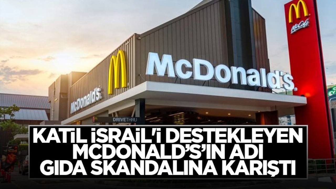 Katil İsrail'i destekleyen McDonald’s’ın adı ABD’de gıda skandalına karıştı
