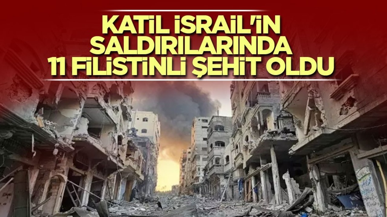 Katil İsrail'in bombardımanında 11 Filistinli şehit oldu