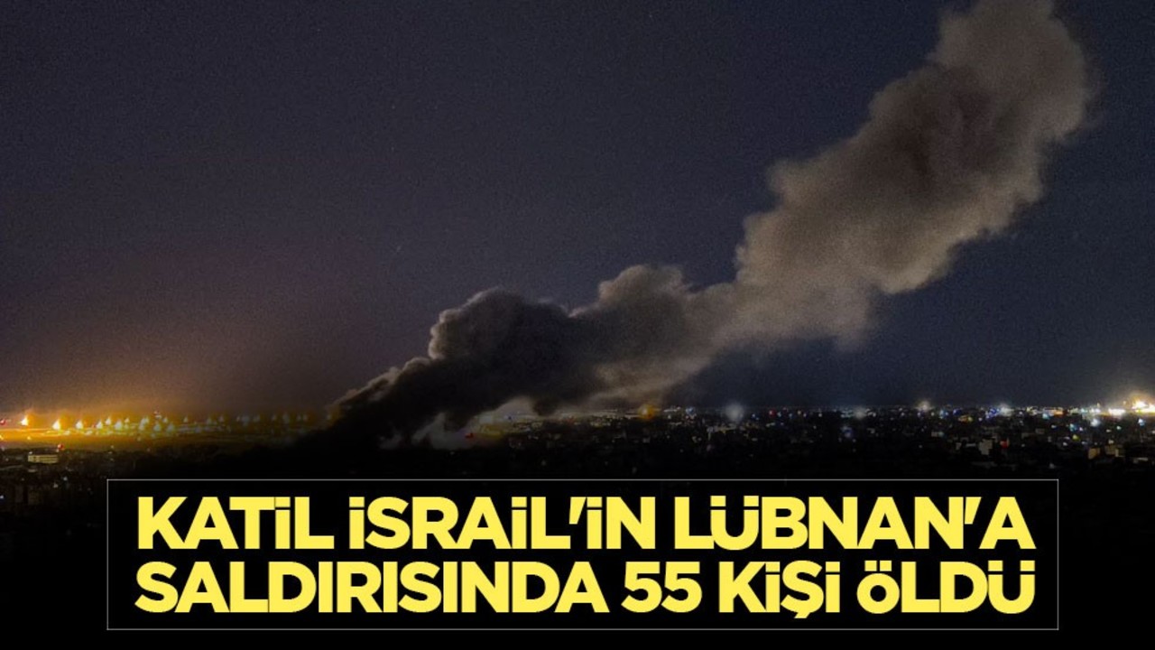 Katil İsrail'in Lübnan'a saldırısında 55 kişi öldü