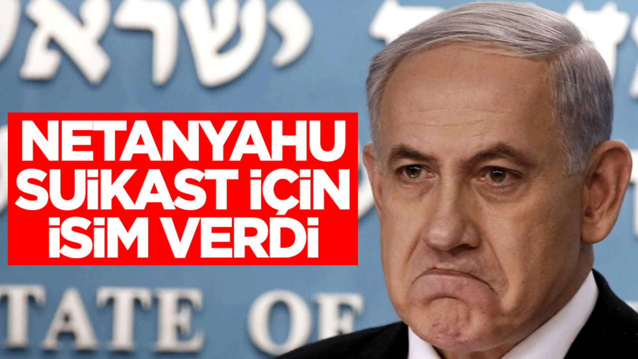 Katil Netanyahu suikast için isim verdi