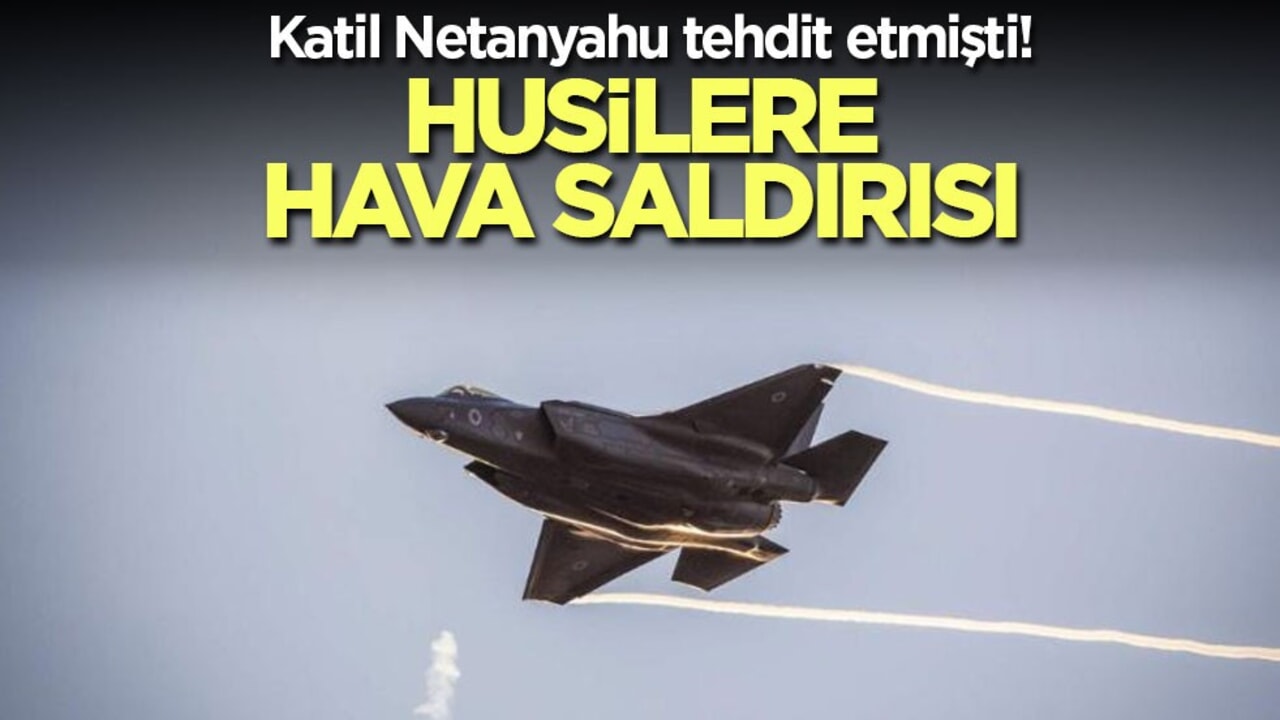 Katil Netanyahu tehdit etmişti! Husilere hava saldırısı