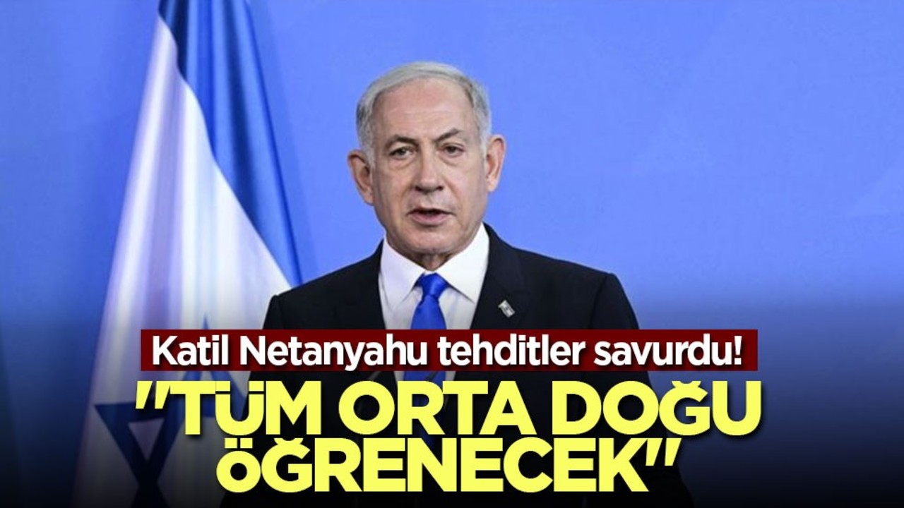Katil Netanyahu tehditler savurdu! "Tüm Orta Doğu öğrenecek"