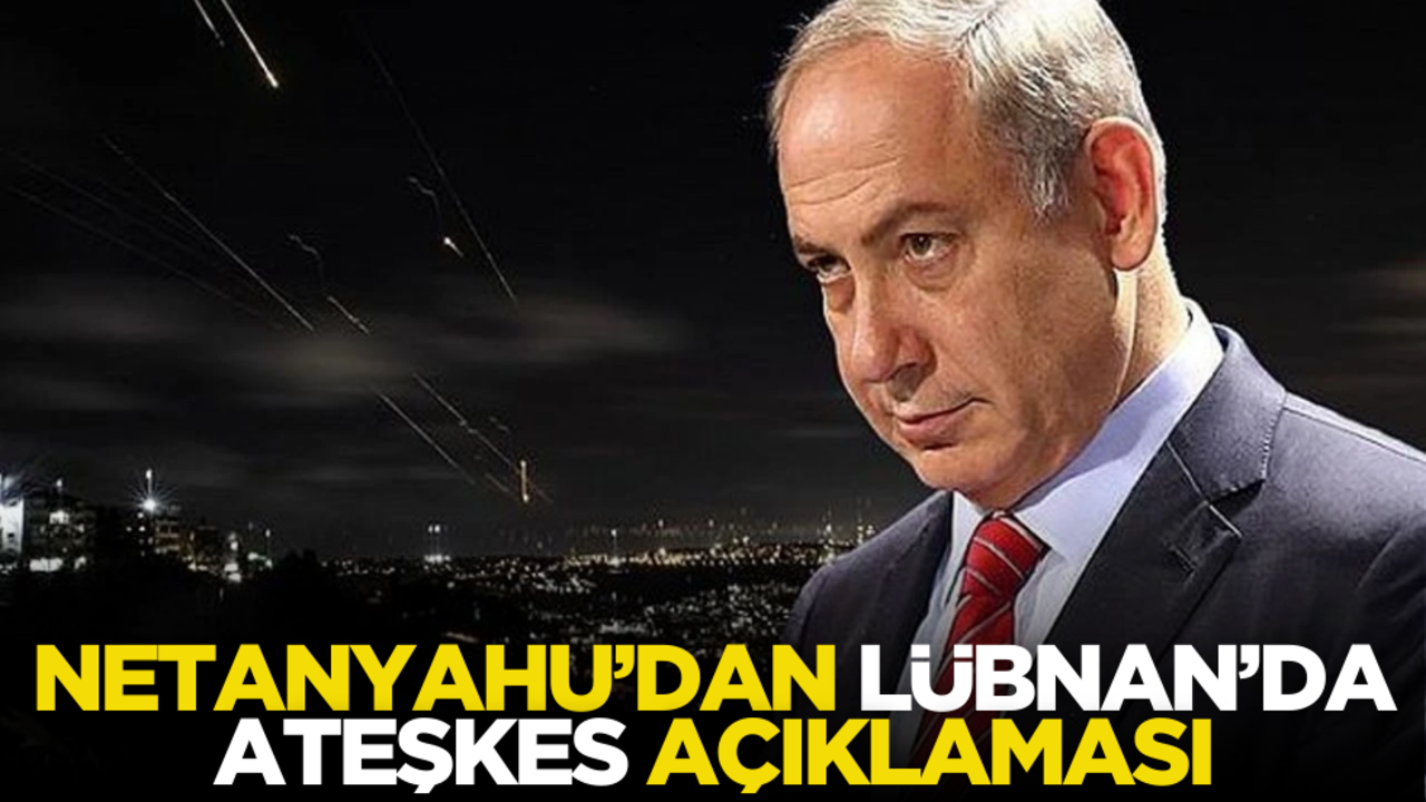 Katil Netanyahu’dan Lübnan’da ‘ateşkes’ açıklaması!