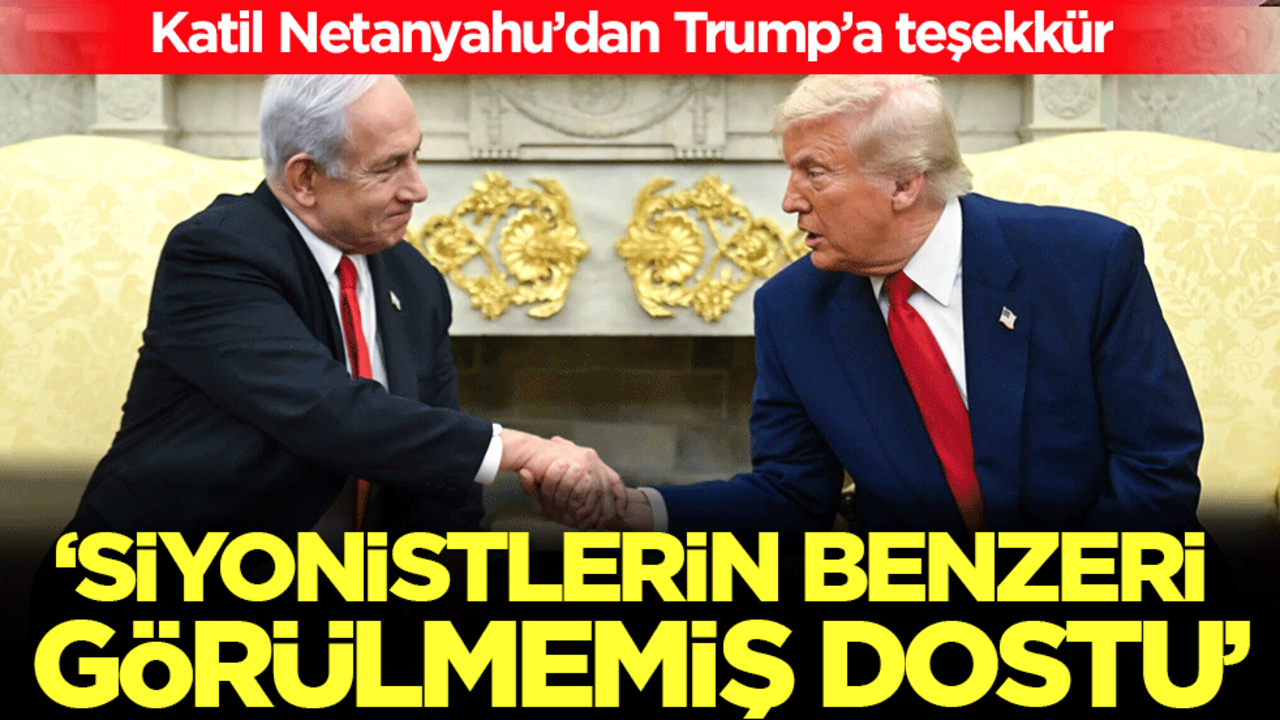 Katil Netanyahu’dan Trump’a teşekkür: 'Siyonistlerin benzeri görülmemiş dostu'